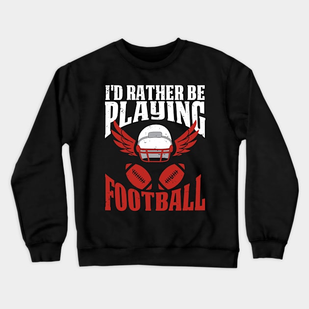 Rather Be Playing Football Crewneck Sweatshirt by SoCoolDesigns